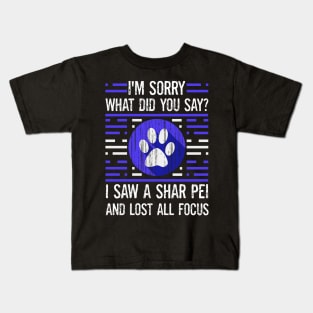 Shar Pei Dog Lover What Did You Say I Lost All Focus Kids T-Shirt